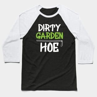 Gardener - Dirty Garden Hoe Baseball T-Shirt